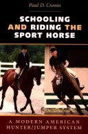 L'éducation et l'équitation du cheval de sport : Un système américain moderne de chasse et de saut d'obstacles - Schooling and Riding the Sport Horse: A Modern American Hunter/Jumper System
