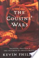 Les guerres des cousins : religion, politique, guerre civile et triomphe de l'anglo-américain - The Cousins' Wars: Religion, Politics, Civil Warfare, and the Triumph of Anglo-America