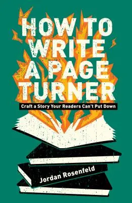 Comment écrire un page-turner : Construire une histoire que vos lecteurs ne pourront pas lâcher - How to Write a Page-Turner: Craft a Story Your Readers Can't Put Down