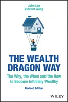 La voie du dragon de la richesse : Le pourquoi, le quand et le comment pour devenir infiniment riche - The Wealth Dragon Way: The Why, the When and the How to Become Infinitely Wealthy