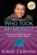 Qui a pris mon argent ? de Rich Dad : Pourquoi les investisseurs lents perdent et l'argent rapide gagne ! - Rich Dad's Who Took My Money?: Why Slow Investors Lose and Fast Money Wins!