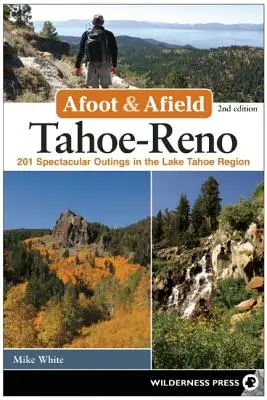 Afoot and Afield : Tahoe-Reno : 201 sorties spectaculaires dans la région du lac Tahoe - Afoot and Afield: Tahoe-Reno: 201 Spectacular Outings in the Lake Tahoe Region