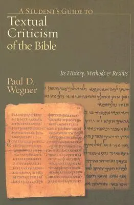 Guide de l'étudiant sur la critique textuelle de la Bible : Son histoire, ses méthodes et ses résultats - A Student's Guide to Textual Criticism of the Bible: Its History, Methods and Results