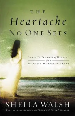 Le chagrin d'amour que personne ne voit : La promesse de guérison du Christ pour le cœur blessé d'une femme - The Heartache No One Sees: Christ's Promise of Healing for a Woman's Wounded Heart