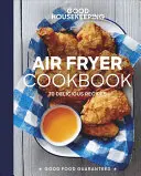 Good Housekeeping Air Fryer Cookbook : 70 recettes délicieuses - Good Housekeeping Air Fryer Cookbook: 70 Delicious Recipes