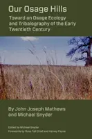 Nos collines d'Osage : Vers une écologie et une tribalographie osage du début du vingtième siècle - Our Osage Hills: Toward an Osage Ecology and Tribalography of the Early Twentieth Century