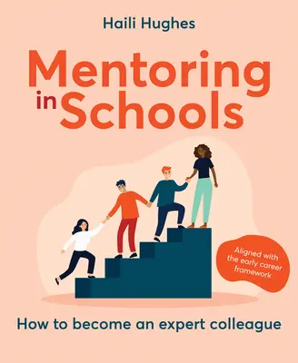 Le mentorat dans les écoles : Comment devenir un collègue expert - Aligné sur le cadre de référence pour les débuts de carrière - Mentoring in Schools: How to Become an Expert Colleague - Aligned with the Early Career Framework