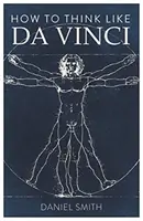 Comment penser comme Da Vinci - How to Think Like Da Vinci