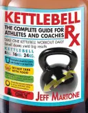 Kettlebell RX : Le guide complet pour les athlètes et les entraîneurs - Kettlebell RX: The Complete Guide for Athletes and Coaches