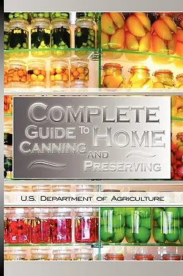 Guide complet de la mise en conserve et de la conservation à domicile - Complete Guide to Home Canning and Preserving