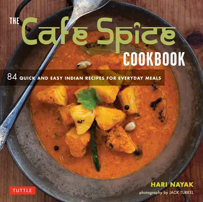Le livre de cuisine Cafe Spice : 84 recettes indiennes faciles et rapides pour les repas de tous les jours - The Cafe Spice Cookbook: 84 Quick and Easy Indian Recipes for Everyday Meals