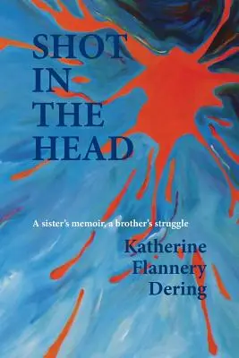 Shot in the Head - Les mémoires d'une sœur, le combat d'un frère - Shot in the Head a Sister's Memoir, a Brother's Struggle