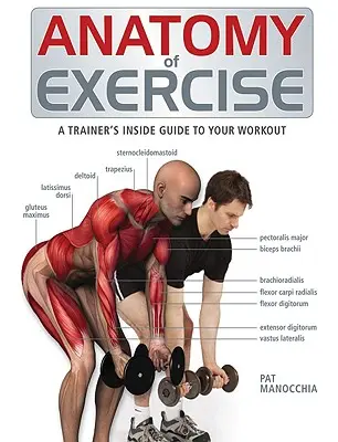 Anatomie de l'exercice : Le guide intérieur d'un entraîneur pour votre séance d'entraînement - Anatomy of Exercise: A Trainer's Inside Guide to Your Workout