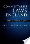 L'édition d'Oxford des Commentaires sur les lois d'Angleterre de Blackstone : Commentaires sur les lois d'Angleterre : Livre II : Du droit des choses - The Oxford Edition of Blackstone's Commentaries on the Laws of England: Commentaries on the Laws of England: Book II: Of the Rights of Things