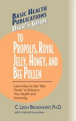 Guide d'utilisation de la propolis, de la gelée royale, du miel et du pollen d'abeille : Apprenez à utiliser les aliments des abeilles pour améliorer votre santé et votre immunité. - User's Guide to Propolis, Royal Jelly, Honey, and Bee Pollen: Learn How to Use Bee Foods to Enhance Your Health and Immunity.