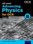 A Level Advancing Physics for OCR B : Year 1 and AS (en anglais) - A Level Advancing Physics for OCR B: Year 1 and AS