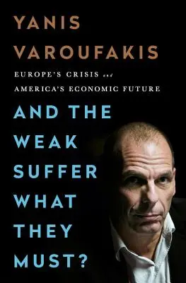 Les faibles subissent ce qu'ils doivent subir : La crise de l'Europe et l'avenir économique de l'Amérique - And the Weak Suffer What They Must?: Europe's Crisis and America's Economic Future