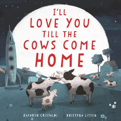 I'll Love You Till Till Cows Come Home Board Book (en anglais) - I'll Love You Till the Cows Come Home Board Book