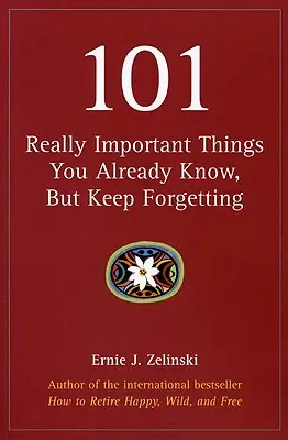 101 choses vraiment importantes que vous savez déjà, mais que vous continuez à oublier - 101 Really Important Things You Already Know, But Keep Forgetting