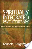Psychothérapie spirituelle intégrée : Comprendre et aborder le sacré - Spiritually Integrated Psychotherapy: Understanding and Addressing the Sacred