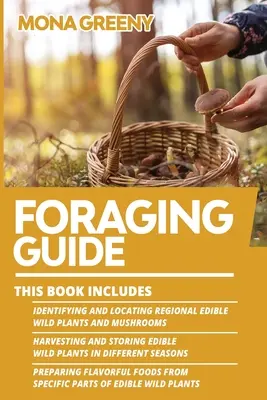 Guide de la recherche de nourriture : Ce livre comprend : Identifier et localiser les plantes sauvages et les champignons comestibles de la région + Récolter et conserver les aliments comestibles - Foraging Guide: This book includes: Identifying and Locating Regional Edible Wild Plants and Mushrooms + Harvesting and Storing Edible