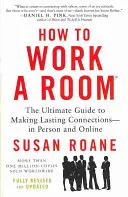 Comment travailler dans une salle : Le guide ultime pour établir des liens durables, en personne et en ligne - How to Work a Room: The Ultimate Guide to Making Lasting Connections--In Person and Online