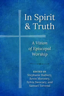 En esprit et en vérité : une vision du culte épiscopal - In Spirit and Truth: A Vision of Episcopal Worship