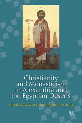 Christianisme et monachisme à Alexandrie et dans les déserts égyptiens - Christianity and Monasticism in Alexandria and the Egyptian Deserts