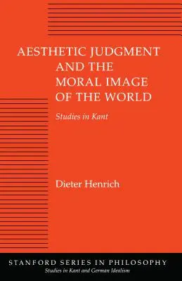 Le jugement esthétique et l'image morale du monde : Études sur Kant - Aesthetic Judgment and the Moral Image of the World: Studies in Kant