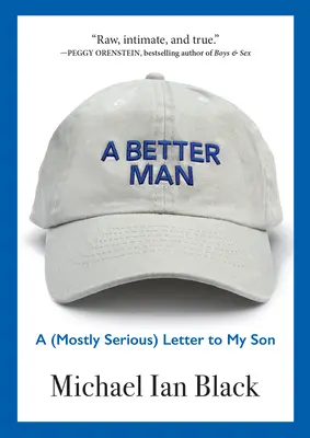 Un homme meilleur : Une lettre (plutôt sérieuse) à mon fils - A Better Man: A (Mostly Serious) Letter to My Son