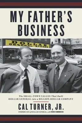 L'entreprise de mon père : Les valeurs d'une petite ville qui ont fait de Dollar General une entreprise milliardaire - My Father's Business: The Small-Town Values That Built Dollar General Into a Billion-Dollar Company