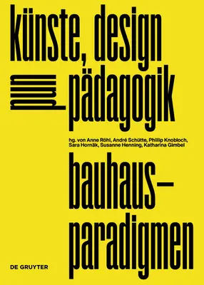 Les paradigmes du Bauhaus : Knste, Design Und Pdagogik - Bauhaus-Paradigmen: Knste, Design Und Pdagogik