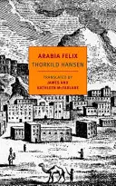 Arabia Felix : l'expédition danoise de 1761-1767 - Arabia Felix: The Danish Expedition of 1761-1767