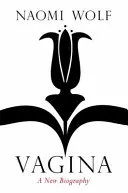 Vagina - Une nouvelle biographie - Vagina - A New Biography