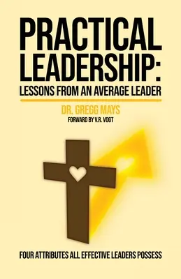 Leadership pratique : Leçons d'un leader moyen - Practical Leadership: Lessons from an Average Leader