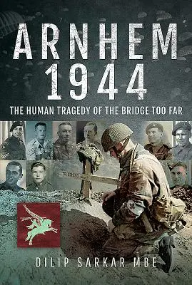 Arnhem 1944 : La tragédie humaine du pont trop loin - Arnhem 1944: The Human Tragedy of the Bridge Too Far