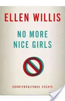 Plus de gentilles filles : Essais contre-culturels - No More Nice Girls: Countercultural Essays