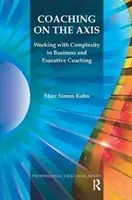 Coaching on the Axis : Working with Complexity in Business and Executive Coaching (en anglais) - Coaching on the Axis: Working with Complexity in Business and Executive Coaching