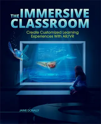 La salle de classe immersive : Créer des expériences d'apprentissage personnalisées avec Ar/VR - The Immersive Classroom: Create Customized Learning Experiences with Ar/VR