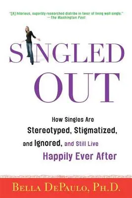 Singled Out : How Singles Are Stereotyped, Stigmatized, and Ignored, and Still Live Happily Ever After (Comment les célibataires sont stéréotypés, stigmatisés et ignorés, et vivent toujours heureux) - Singled Out: How Singles Are Stereotyped, Stigmatized, and Ignored, and Still Live Happily Ever After