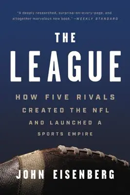 La Ligue : Comment cinq rivaux ont créé la NFL et lancé un empire sportif - The League: How Five Rivals Created the NFL and Launched a Sports Empire