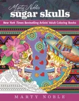 Les crânes en sucre de Marty Noble : Livres de coloriage pour adultes de Marty Noble's Sugar Skulls : New York Times Bestselling Artists ? Livres de coloriage pour adultes - Marty Noble's Sugar Skulls: New York Times Bestselling Artists? Adult Coloring Books