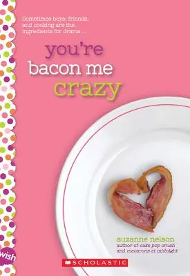 Vous me rendez fou : Un roman Wish - You're Bacon Me Crazy: A Wish Novel