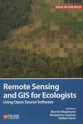 Télédétection et SIG pour les écologistes : Utilisation de logiciels libres - Remote Sensing and GIS for Ecologists: Using Open Source Software