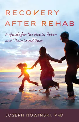 Le rétablissement après la désintoxication : Un guide pour les nouveaux sobres et leurs proches - Recovery After Rehab: A Guide for the Newly Sober and Their Loved Ones