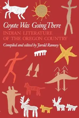 Coyote Was Going There : La littérature indienne du pays de l'Oregon - Coyote Was Going There: Indian Literature of the Oregon Country