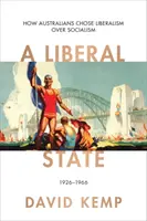 L'État libéral - Comment les Australiens ont choisi le libéralisme plutôt que le socialisme, 1926-1966 - Liberal State - How Australians Chose Liberalism over Socialism 1926-1966