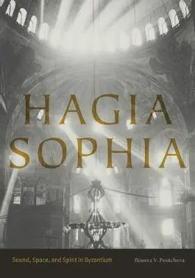 Hagia Sophia : Le son, l'espace et l'esprit à Byzance - Hagia Sophia: Sound, Space, and Spirit in Byzantium