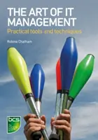 L'art de la gestion des technologies de l'information - Outils pratiques, techniques et compétences humaines - The Art of IT Management - Practical tools, techniques and people skills