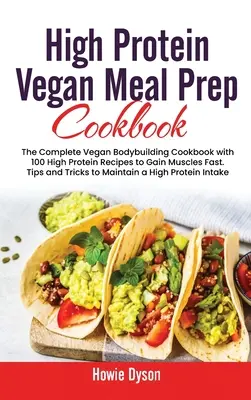 High Protein Vegan Meal Prep Cookbook : Le livre de cuisine complet de bodybuilding végétalien avec 100 recettes hyperprotéinées pour gagner du muscle rapidement. Conseils et astuces pour - High Protein Vegan Meal Prep Cookbook: The Complete Vegan Bodybuilding Cookbook with 100 High Protein Recipes to Gain Muscles Fast. Tips and Tricks to